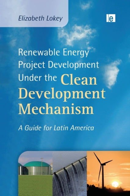 Book cover of: Renewable Energy Project Development Under the Clean Development Mechanism. By: Elizabeth Lokey