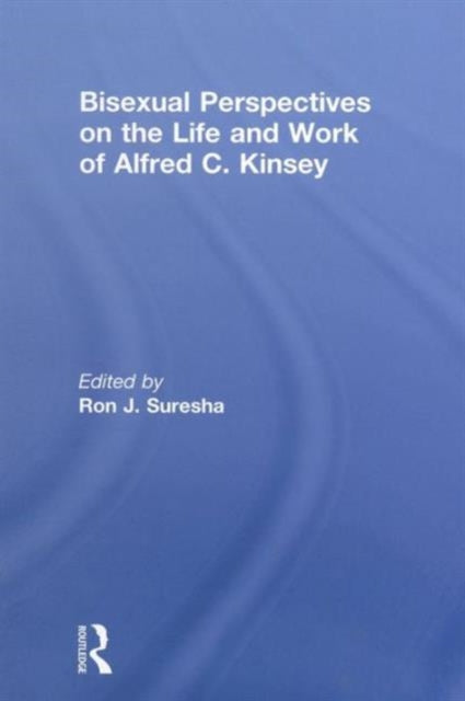 Book cover of: Bisexual Perspectives on the Life and Work of Alfred C. Kinsey. By: Ron Suresha