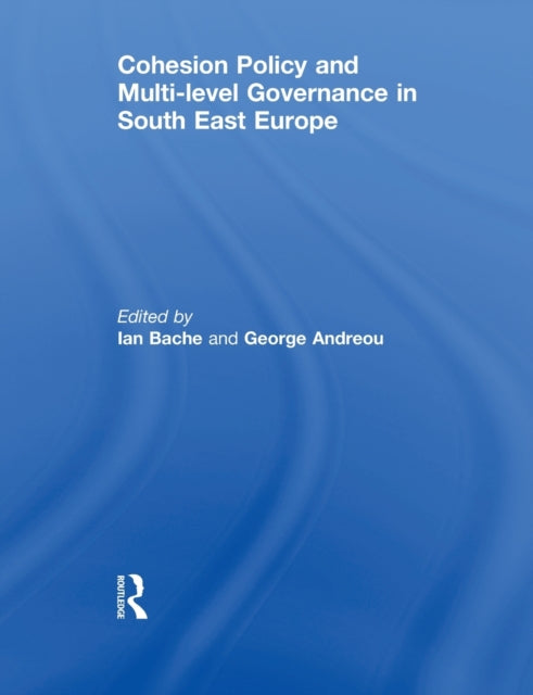 Book cover of: Cohesion Policy and Multi-level Governance in South East Europe. By: Ian Bache