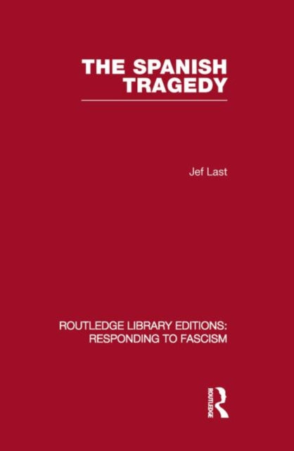 Book cover of: Spanish Tragedy (RLE Responding to Fascism). By: Jef Last