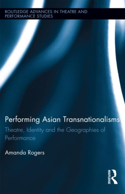 Book cover of: Performing Asian Transnationalisms. By: Amanda Rogers