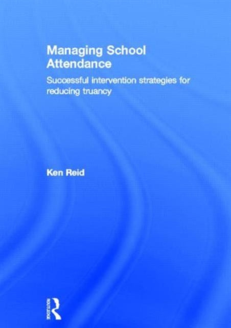 Book cover of: Managing School Attendance. By: Ken Reid - undifferentiated