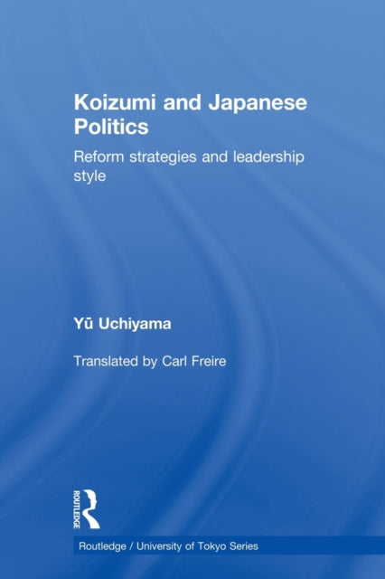 Book cover of: Koizumi and Japanese Politics. By: Yu Uchiyama