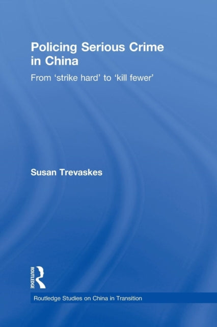 Book cover of: Policing Serious Crime in China. By: Susan Trevaskes