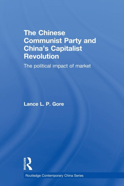 Book cover of: Chinese Communist Party and China's Capitalist Revolution. By: Lance Gore