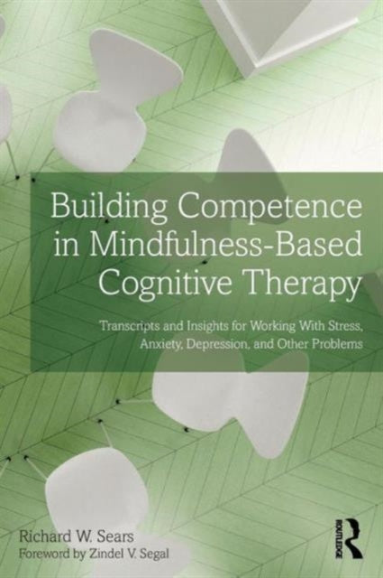 Book cover of: Building Competence in Mindfulness-Based Cognitive Therapy. By: Richard W. Sears