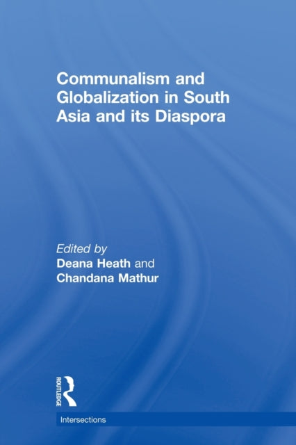 Book cover of: Communalism and Globalization in South Asia and its Diaspora. By: Deana Heath