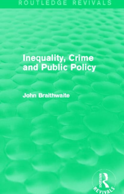 Book cover of: Inequality, Crime and Public Policy (Routledge Revivals). By: John Braithwaite