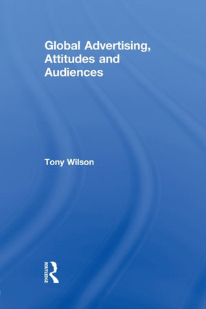 Global Advertising, Attitudes, and Audiences