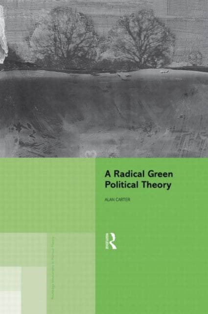 Book cover of: Radical Green Political Theory. By: Carter, Alan