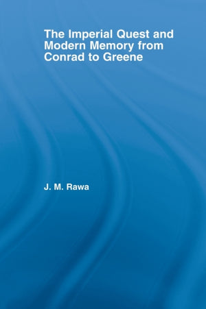 The Imperial Quest and Modern Memory from Conrad to Greene