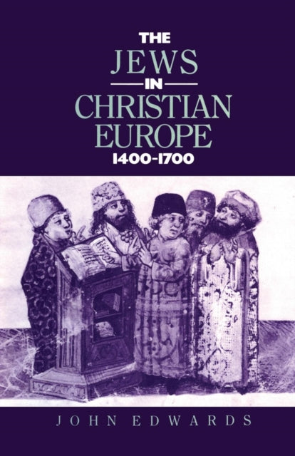Book cover of: Jews in Christian Europe 1400-1700. By: Edwards, John