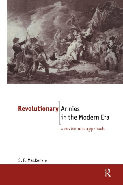 Book cover of: Revolutionary Armies in the Modern Era. By: S. P. Mackenzie