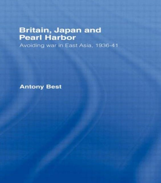 Book cover of: Britain, Japan and Pearl Harbour. By: Antony Best