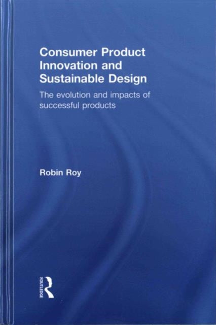 Book cover of: Consumer Product Innovation and Sustainable Design. By: Robin Roy