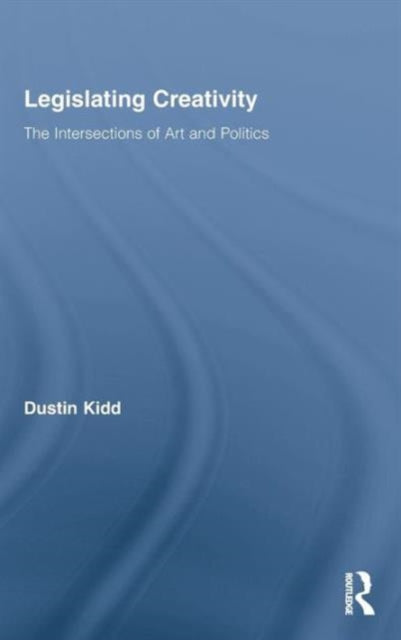 Book cover of: Legislating Creativity. By: Dustin Kidd