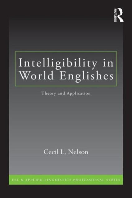 Book cover of: Intelligibility in World Englishes. By: Cecil L. Nelson