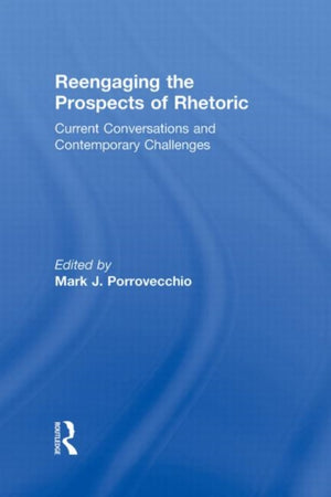Reengaging the Prospects of Rhetoric