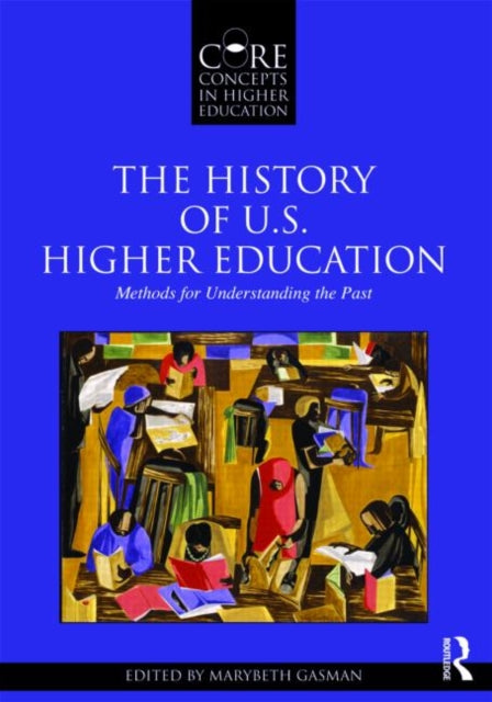 Book cover of: History of U.S. Higher Education - Methods for Understanding the Past