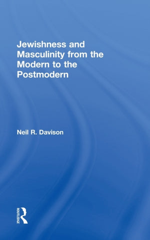 Jewishness and Masculinity from the Modern to the Postmodern