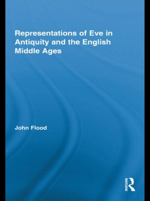 Book cover of: Representations of Eve in Antiquity and the English Middle Ages. By: John Flood