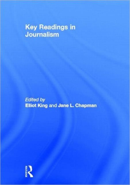 Book cover of: Key Readings in Journalism. By: Elliot King