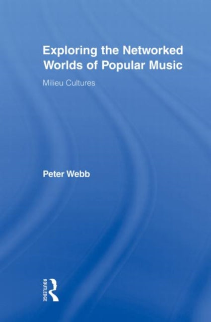 Book cover of: Exploring the Networked Worlds of Popular Music. By: Peter Webb