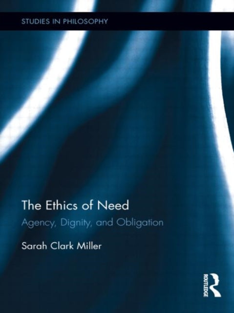 Book cover of: Ethics of Need. By: Sarah Clark Miller