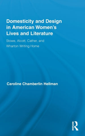 Domesticity and Design in American Women's Lives and Literature