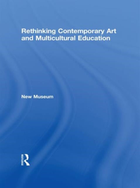 Book cover of: Rethinking Contemporary Art and Multicultural Education. By: Susan Cahan
