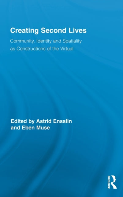 Book cover of: Creating Second Lives. By: Astrid Ensslin