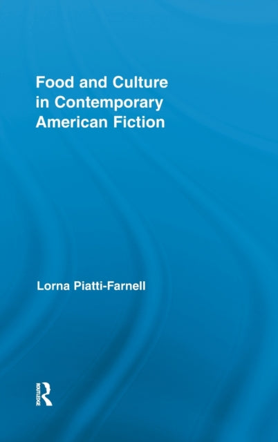 Book cover of: Food and Culture in Contemporary American Fiction. By: Lorna Piatti-Farnell