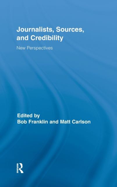 Book cover of: Journalists, Sources, and Credibility. By: Bob Franklin