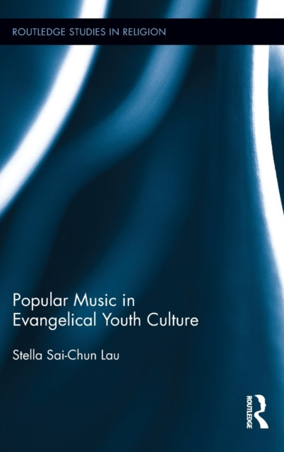 Book cover of: Popular Music in Evangelical Youth Culture. By: Stella Sai-Chun Lau