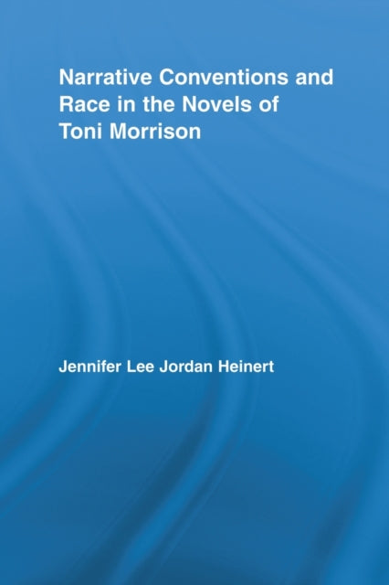 Book cover of: Narrative Conventions and Race in the Novels of Toni Morrison. By: Jennifer Lee Jordan Heinert