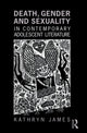 Book cover of: Death, Gender and Sexuality in Contemporary Adolescent Literature. By: Kathryn James