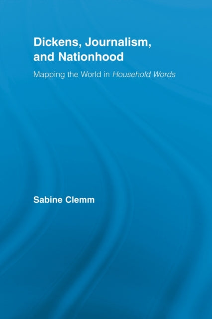 Book cover of: Dickens, Journalism, and Nationhood. By: Sabine Clemm