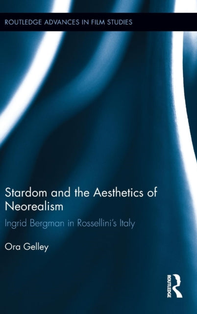 Book cover of: Stardom and the Aesthetics of Neorealism. By: Ora Gelley