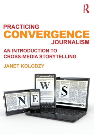 Practicing Convergence Journalism