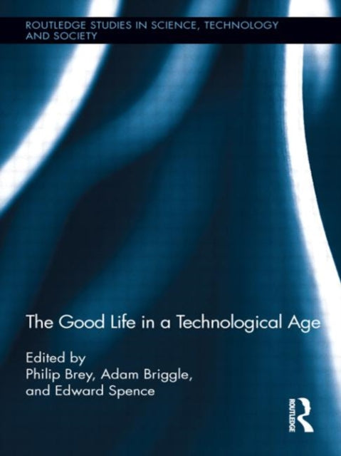 Book cover of: Good Life in a Technological Age. By: Philip Brey