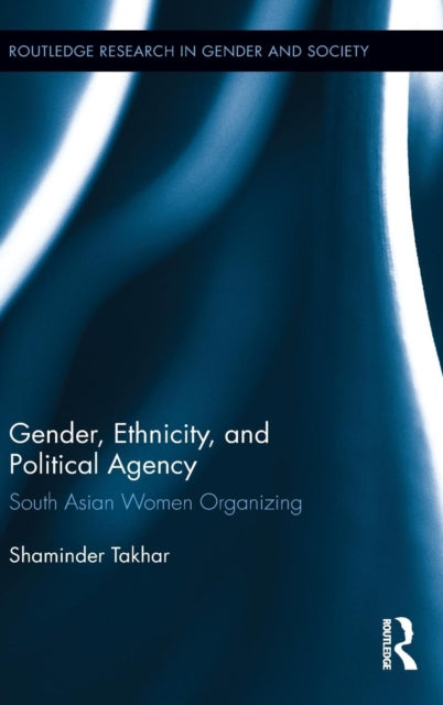 Book cover of: Gender, Ethnicity and Political Agency. By: Shaminder Takhar
