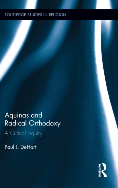 Book cover of: Aquinas and Radical Orthodoxy. By: Paul J. DeHart