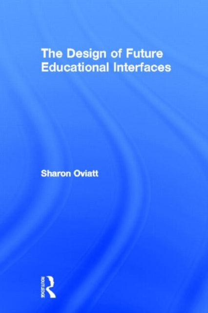 Book cover of: Design of Future Educational Interfaces. By: Sharon Oviatt
