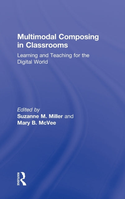 Book cover of: Multimodal Composing in Classrooms. By: Suzanne M. Miller