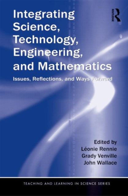 Book cover of: Integrating Science, Technology, Engineering, and Mathematics. By: Léonie J. Rennie