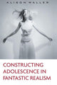 Book cover of: Constructing Adolescence in Fantastic Realism. By: Alison Waller