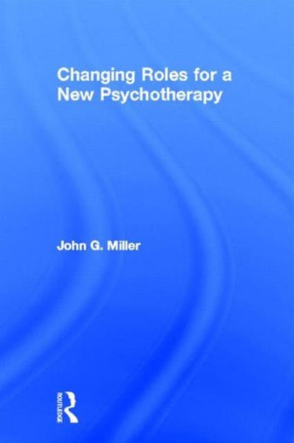 Book cover of: Changing Roles for a New Psychotherapy. By: Miller, John G.