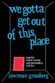 Book cover of: We Gotta Get Out of This Place
