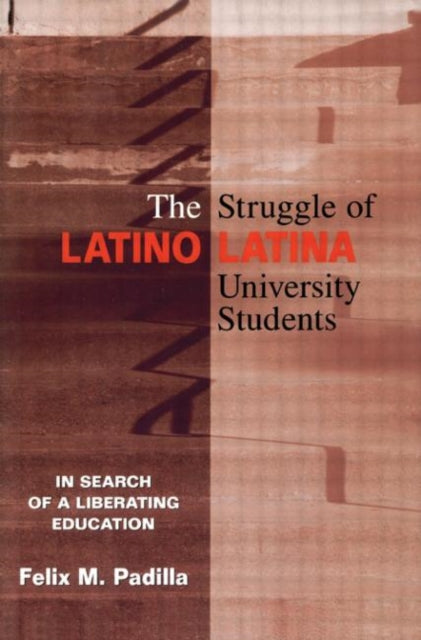 Book cover of: Struggle of Latino/Latina University Students. By: Felix M. Padilla