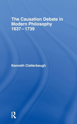 The Causation Debate in Modern Philosophy, 1637-1739